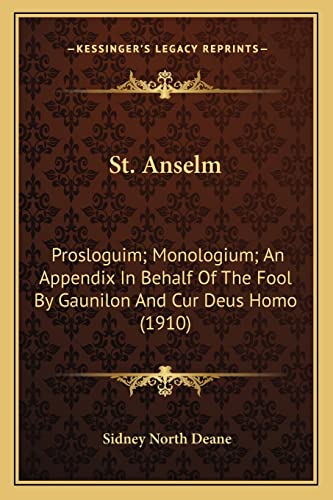9781164068457: St. Anselm: Prosloguim; Monologium; An Appendix In Behalf Of The Fool By Gaunilon And Cur Deus Homo (1910)