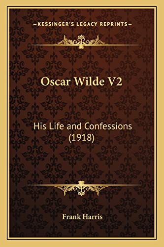 Oscar Wilde V2: His Life and Confessions (1918) (9781164069119) by Harris, Frank