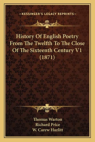 History Of English Poetry From The Twelfth To The Close Of The Sixteenth Century V1 (1871) (9781164069874) by Warton, Thomas
