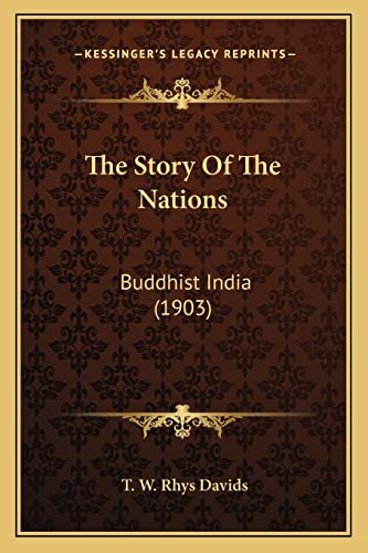 The Story Of The Nations: Buddhist India (1903) (9781164070573) by Davids, T W Rhys