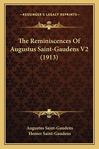 The Reminiscences Of Augustus Saint-Gaudens V2 (1913) (9781164072744) by Saint-Gaudens, Augustus