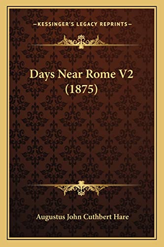 Days Near Rome V2 (1875) (9781164072812) by Hare, Augustus John Cuthbert