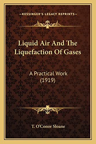 9781164072904: Liquid Air And The Liquefaction Of Gases: A Practical Work (1919)
