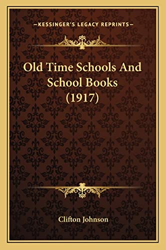 Old Time Schools And School Books (1917) (9781164073970) by Johnson, Clifton