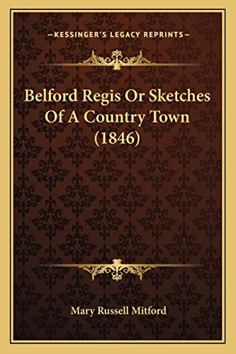 Belford Regis Or Sketches Of A Country Town (1846) (9781164075226) by Mitford, Mary Russell