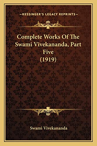 Complete Works Of The Swami Vivekananda, Part Five (1919) (9781164075318) by Vivekananda, Swami