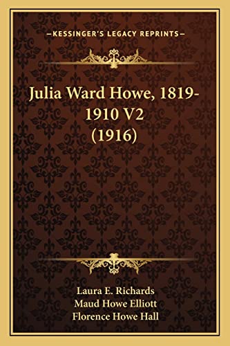 Julia Ward Howe, 1819-1910 V2 (1916) (9781164075639) by Richards, MS Laura E; Elliott, Maud Howe