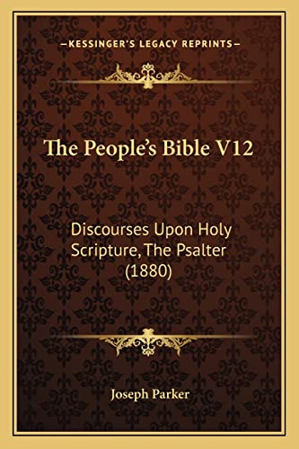The People's Bible V12: Discourses Upon Holy Scripture, The Psalter (1880) (9781164076070) by Parker, Joseph