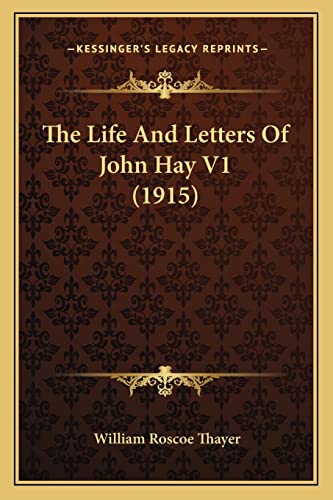 The Life And Letters Of John Hay V1 (1915) (9781164076827) by Thayer, William Roscoe