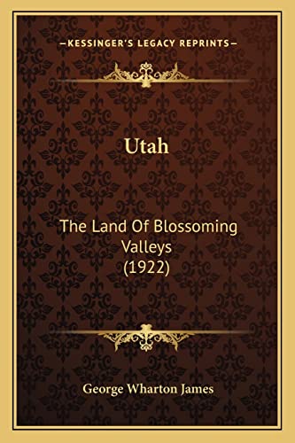 Utah: The Land Of Blossoming Valleys (1922) (9781164077534) by James, George Wharton