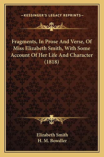 Fragments, In Prose And Verse, Of Miss Elizabeth Smith, With Some Account Of Her Life And Character (1818) (9781164078319) by Smith, Elizabeth