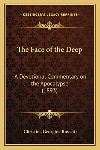 The Face of the Deep: A Devotional Commentary on the Apocalypse (1893) (9781164078661) by Rossetti, Christina Georgina