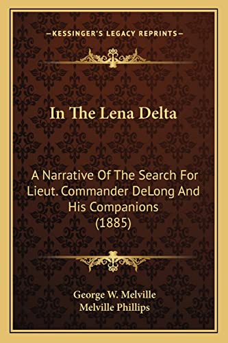Stock image for In the Lena Delta: A Narrative of the Search for Lieut. Commander DeLong and His Companions (1885) for sale by THE SAINT BOOKSTORE