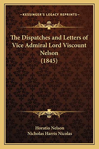 9781164078951: The Dispatches and Letters of Vice Admiral Lord Viscount Nelson (1845)