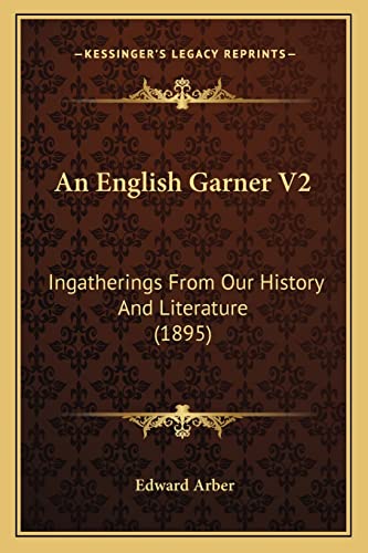 An English Garner V2: Ingatherings From Our History And Literature (1895) (9781164080428) by Arber, Edward