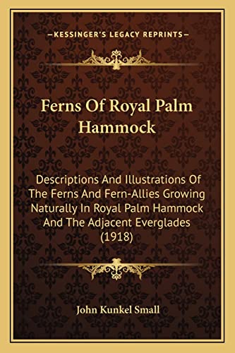 9781164081364: Ferns Of Royal Palm Hammock: Descriptions And Illustrations Of The Ferns And Fern-Allies Growing Naturally In Royal Palm Hammock And The Adjacent Everglades (1918)