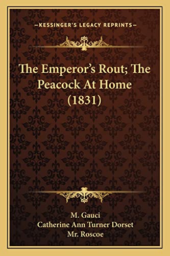 The Emperor's Rout; The Peacock At Home (1831) (9781164082330) by Gauci, M; Dorset, Catherine Ann Turner; Roscoe, MR