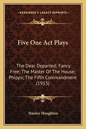 9781164083900: Five One Act Plays: The Dear Departed; Fancy Free; The Master Of The House; Phipps; The Fifth Commandment (1913)