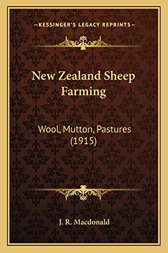 New Zealand Sheep Farming: Wool, Mutton, Pastures (1915) (9781164085133) by MacDonald, J R