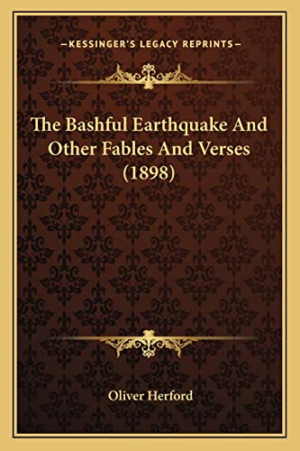 The Bashful Earthquake And Other Fables And Verses (1898) (9781164085324) by Herford, Birmingham Fellow In English Literature Of The Long Nineteenth Century Oliver