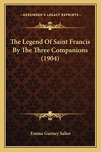 Stock image for The Legend Of Saint Francis By The Three Companions (1904) for sale by Phatpocket Limited