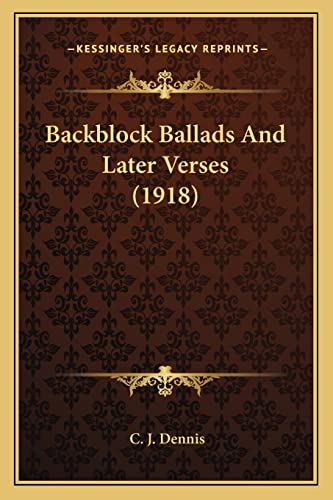 Backblock Ballads And Later Verses (1918) (9781164086406) by Dennis, C J