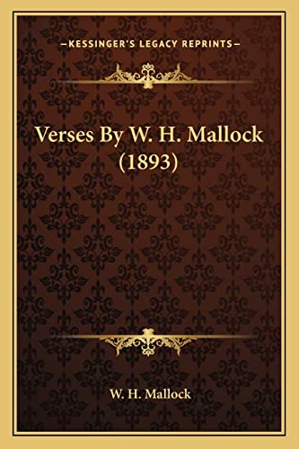 Verses By W. H. Mallock (1893) (9781164086680) by Mallock, W H