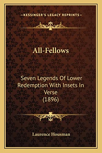 All-Fellows: Seven Legends Of Lower Redemption With Insets In Verse (1896) (9781164087243) by Housman, Laurence