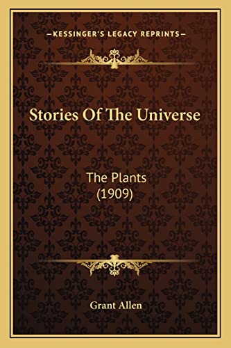 Stories Of The Universe: The Plants (1909) (9781164090243) by Allen, Grant