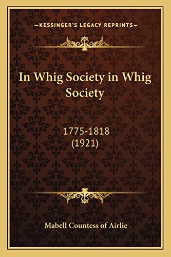 9781164090571: In Whig Society in Whig Society: 1775-1818 (1921)