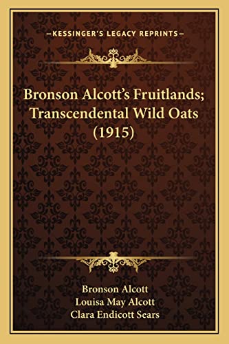 Bronson Alcott's Fruitlands; Transcendental Wild Oats (1915) (9781164091158) by Alcott, Bronson; Alcott, Louisa May