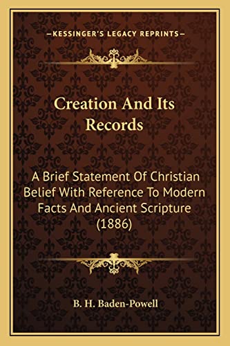 9781164092063: Creation And Its Records: A Brief Statement Of Christian Belief With Reference To Modern Facts And Ancient Scripture (1886)