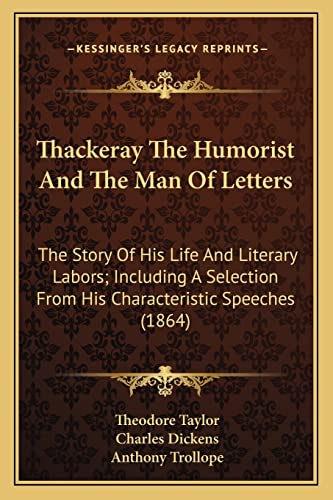 Stock image for Thackeray The Humorist And The Man Of Letters: The Story Of His Life And Literary Labors; Including A Selection From His Characteristic Speeches (1864) for sale by ALLBOOKS1