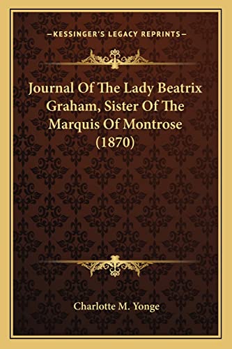 Journal Of The Lady Beatrix Graham, Sister Of The Marquis Of Montrose (1870) (9781164093015) by Yonge, Charlotte M