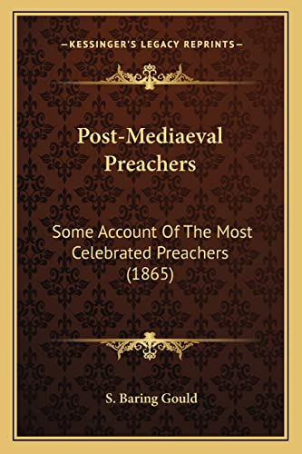 Post-Mediaeval Preachers: Some Account Of The Most Celebrated Preachers (1865) (9781164093053) by Gould, S Baring