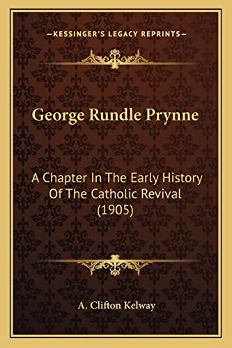 Stock image for George Rundle Prynne George Rundle Prynne: A Chapter in the Early History of the Catholic Revival (1905a Chapter in the Early History of the Catholic Revival (1905) ) for sale by THE SAINT BOOKSTORE