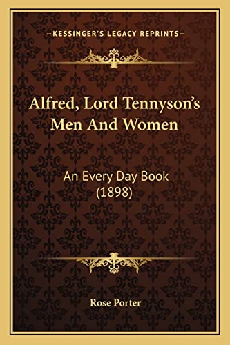 Alfred, Lord Tennyson's Men And Women: An Every Day Book (1898) (9781164093299) by Porter, Rose