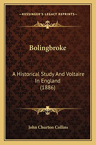 Bolingbroke: A Historical Study And Voltaire In England (1886) (9781164093329) by Collins, John Churton