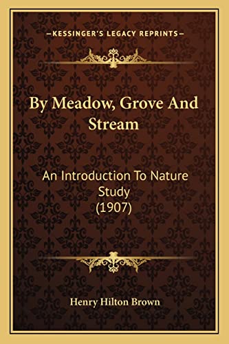 Stock image for By Meadow, Grove And Stream: An Introduction To Nature Study (1907) for sale by ALLBOOKS1