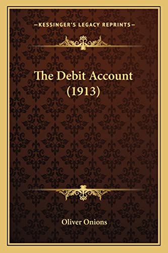The Debit Account (1913) (9781164094715) by Onions Pse, Oliver