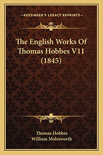 The English Works Of Thomas Hobbes V11 (1845) (9781164096023) by Hobbes, Thomas