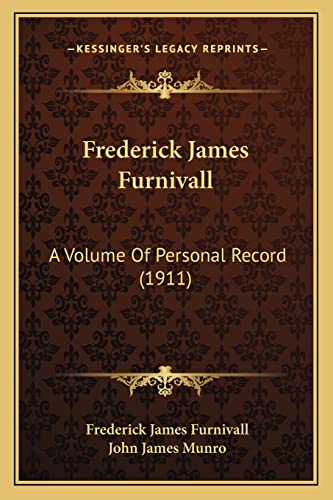 Frederick James Furnivall: A Volume Of Personal Record (1911) (9781164096306) by Furnivall, Frederick James