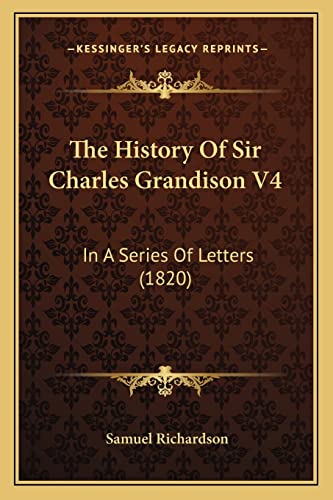 The History of Sir Charles Grandison V4: In a Series of Letters (1820) (9781164096726) by Richardson, Samuel