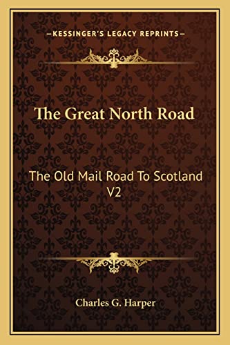 Imagen de archivo de The Great North Road the Great North Road: The Old Mail Road to Scotland V2: York to Edinburgh (1901) the Old Mail Road to Scotland V2: York to Edinburgh (1901) a la venta por THE SAINT BOOKSTORE