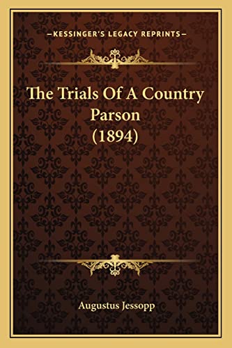 The Trials Of A Country Parson (1894) (9781164097167) by Jessopp, Augustus