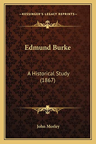 Edmund Burke: A Historical Study (1867) (9781164097280) by Morley, John