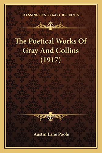 The Poetical Works of Gray and Collins (1917) (9781164097532) by Poole, Austin Lane