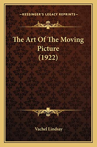 The Art Of The Moving Picture (1922) (9781164097563) by Lindsay, Vachel