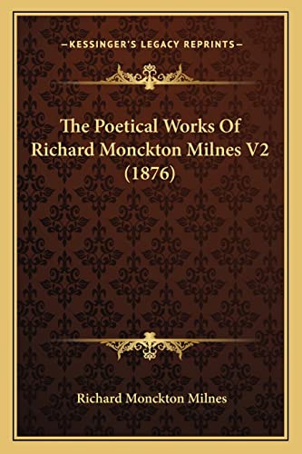 The Poetical Works Of Richard Monckton Milnes V2 (1876) (9781164097570) by Milnes, Richard Monckton