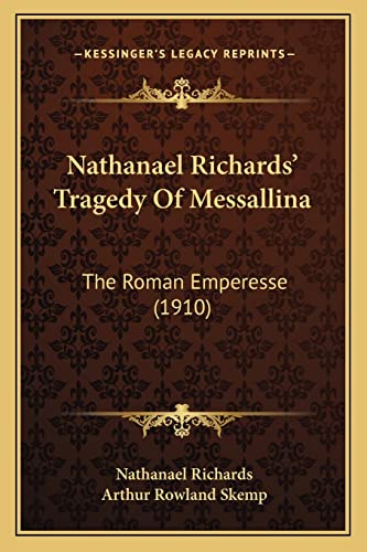 Stock image for Nathanael Richards' Tragedy of Messallina Nathanael Richards' Tragedy of Messallina: The Roman Emperesse (1910) the Roman Emperesse (1910) for sale by THE SAINT BOOKSTORE
